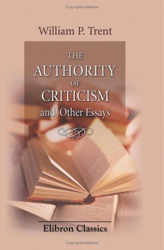 The Authority of Ctiticism and Other Essays (9780543780126) by Trent, William Peterfield