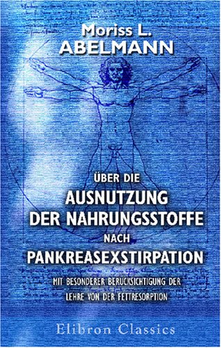 Stock image for ber die Ausnutzung der Nahrungsstoffe nach Pankreasexstirpation mit besonderer Bercksichtigung der Lehre von der Fettresorption (German Edition) for sale by Revaluation Books