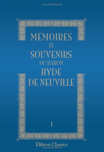 Stock image for Mmoires et souvenirs du baron Hyde de Neuville: Tome 1 (French Edition) for sale by GF Books, Inc.