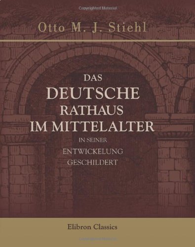 Imagen de archivo de Das deutsche Rathaus im Mittelalter, in seiner Entwickelung geschildert a la venta por Revaluation Books