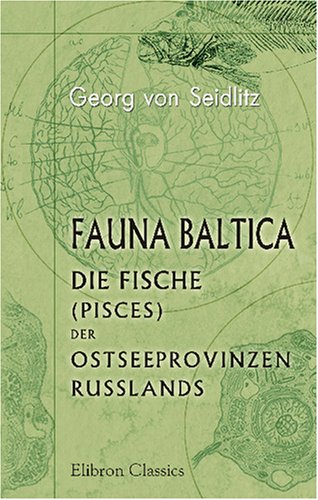 Stock image for Fauna Baltica. Die Fische (Pisces) der Ostseeprovinzen Russlands (German Edition) for sale by Revaluation Books