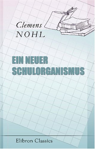 Imagen de archivo de Ein neuer Schulorganismus: Zugleich Kritik des gesamten Schulwesens (German Edition) a la venta por Revaluation Books