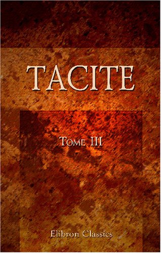 Stock image for Tacite: Traduction de Dureau de Lamalle, revue et corrige, augmente de la vie de Tacite etc. Tome 3 (French Edition) for sale by Revaluation Books