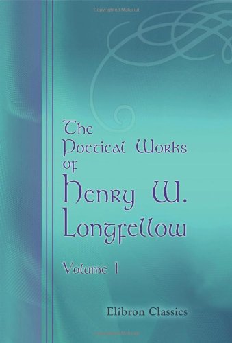 The Poetical Works of Henry W. Longfellow: Volume 1 (9780543790965) by Longfellow, Henry Wadsworth