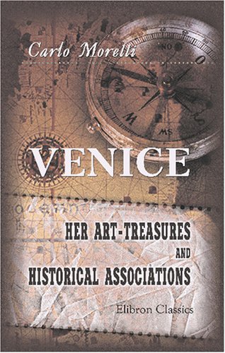 9780543792747: Venice. Her Art-Treasures and Historical Associations: A guide to the city and the neighbouring islands, translated and compiled from the first Italian edition