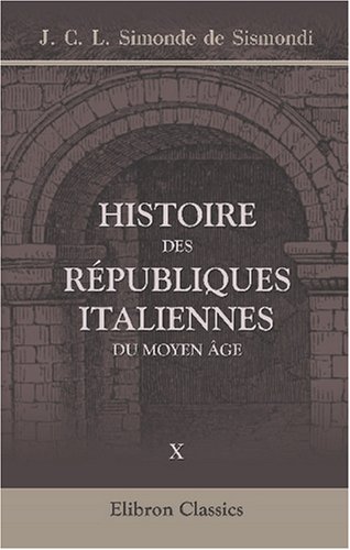 Beispielbild fr Histoire des r publiques italiennes du moyen âge: Nouvelle  dition. Tome 10 zum Verkauf von WorldofBooks