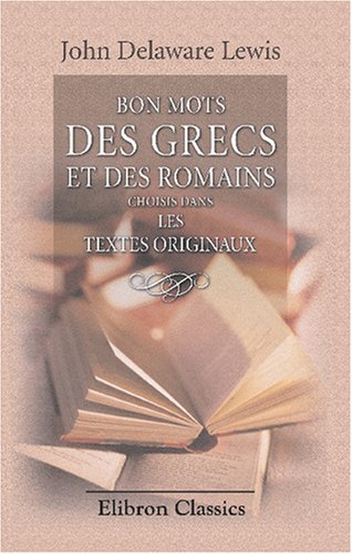 Stock image for Bon mots des grecs et des romains choisis dans les textes originaux for sale by Revaluation Books