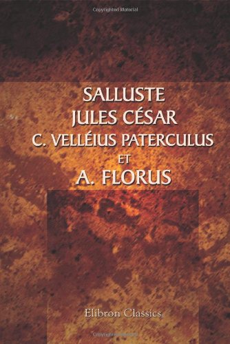 Stock image for Salluste, Jules Cr, C. Vells Paterculus et A. Florus: Euvres compls avec la traduction en frans publi sous la direction de M. Nisard for sale by Revaluation Books