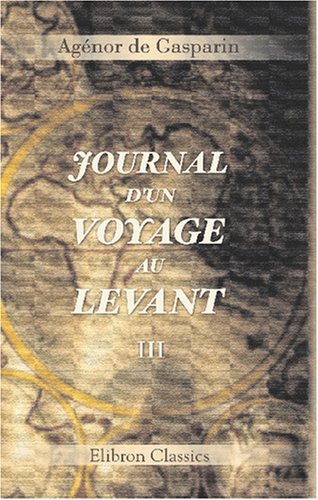 9780543797322: Journal d'un voyage au Levant: Tome 3. Le dsert et la Syrie