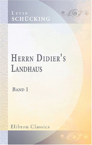 Herrn Didier's Landhaus: Band I (German Edition) (9780543797681) by SchÃ¼cking, Levin