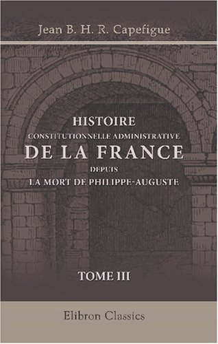 Beispielbild fr Histoire constitutionnelle et administrative de la France depuis la mort de Philippe-Auguste: Premire poque. De Louis VIII  la fin du rgne de . centrale. La dcadence de la fodalit zum Verkauf von Buchpark