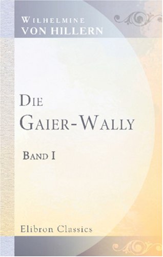 Imagen de archivo de Die Gaier-Wally: Eine Geschichte aus den Tyroler Alpen. Band I a la venta por medimops