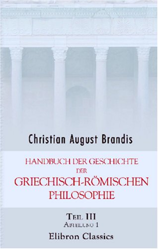 Handbuch der Geschichte der griechisch-rÃ¶mischen Philosophie (German Edition) (9780543804594) by Brandis, Christian August