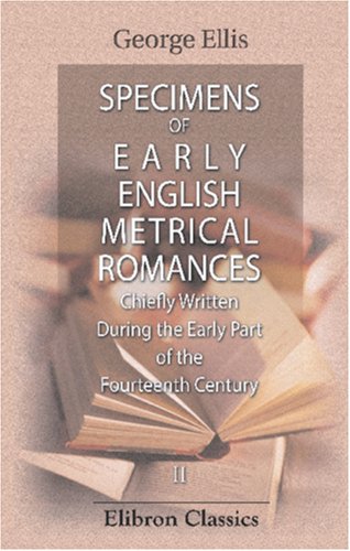 Imagen de archivo de Specimens of Early English Metrical Romances, Chiefly Written During the Early Part of the Fourteenth Century: To which is prefixed a Historical Introduction . composition in France and England. Volume 2 a la venta por Revaluation Books