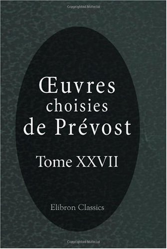 Å’uvres choisies de PrÃ©vost: Tome 27 (French Edition) (9780543806055) by PrÃ©vost, Antoine FranÃ§ois