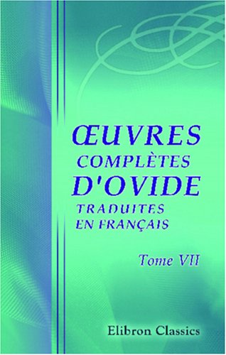 Å’uvres complÃ¨tes d'Ovide, traduites en franÃ§ais: Tome 7. Les Pontiques (French Edition) (9780543806741) by Ovide