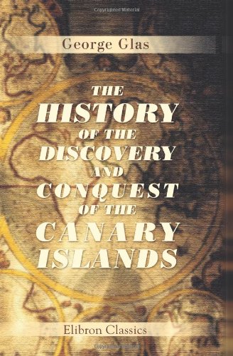 Stock image for The History of the Discovery and Conquest of the Canary Islands: Translated from a Spanish Manuscript, Lately Found in the Island of Palma. With an Enquiry into the Origin of the Ancient Inhabitants for sale by Revaluation Books