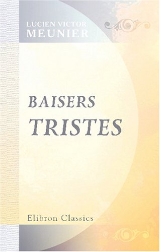 Imagen de archivo de Baisers tristes: Par L.-V. Meunier. Illustrations de R.-V. Meunier a la venta por Revaluation Books