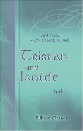 Tristan und Isolde: Teil 1 (German Edition) (9780543815316) by Strassburg, Gottfried Von