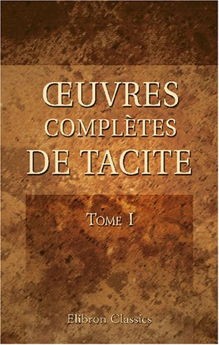 Stock image for uvres compltes de Tacite: Traduction nouvelle accompagne du texte par Charles Louandre. Tome 1: Annales (French Edition) for sale by Revaluation Books