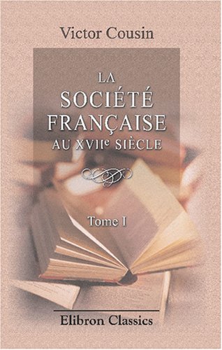 9780543815910: La socit franaise au XVIIe sicle: D'aprs Le Grand Cyrus de Mlle de Scudry. Tome 1