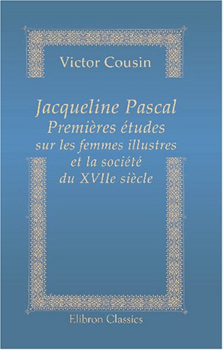 9780543817051: Jacqueline Pascal. Premires tudes sur les femmes illustres et la socit du XVIIe sicle