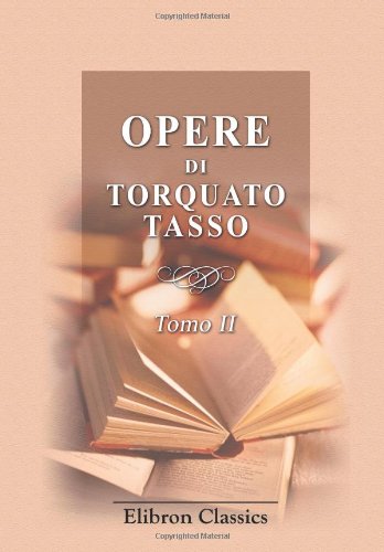 Opere di Torquato Tasso: Tomo 2. La Gerusalemme liberata (Italian Edition) (9780543818164) by Tasso, Torquato