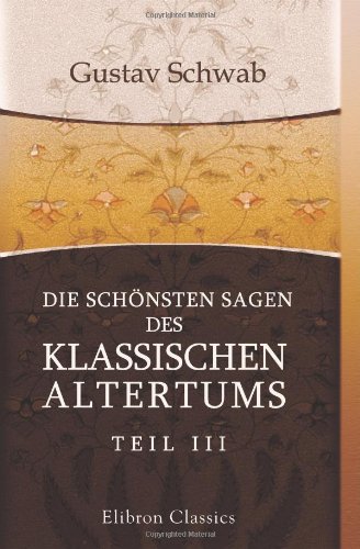 9780543824905: Die schnsten Sagen des klassischen Altertums: Nach seinen Dichtern und Erzhlern von Gustav Schwab. Teil 3