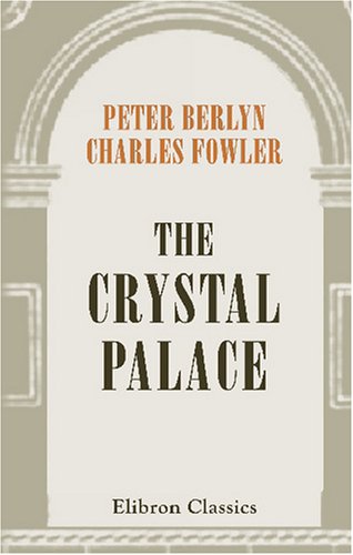 Imagen de archivo de The Crystal Palace: Its Architectural History and Constructive Marvels a la venta por Revaluation Books