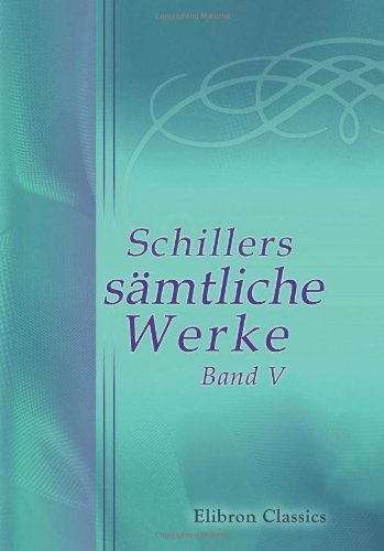 Schillers sÃ¤mtliche Werke: Band V. Maria Stuart. Die Jungfrau von Orleans. Die Braut von Messina, oder die feindlichen BrÃ¼der (German Edition) (9780543828156) by Schiller, Friedrich Von