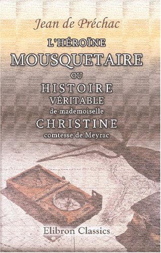 9780543830883: L'Hrone mousquetaire, ou Histoire vritable de mademoiselle Christine, comtesse de Meyrac: Enrichie de figures en taille douce