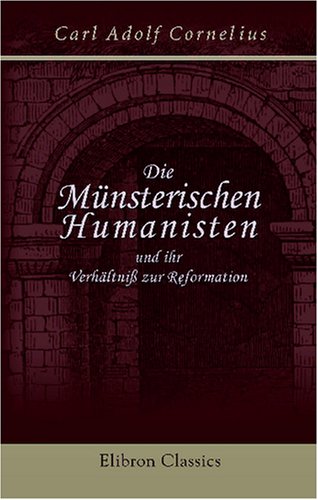 Stock image for Die Mnsterischen Humanisten und ihr Verhnizur Reformation: Ein historischer Versuch for sale by Revaluation Books