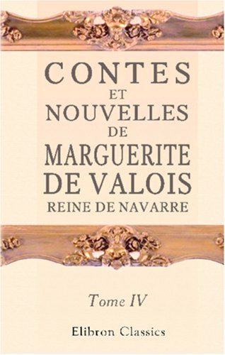 Imagen de archivo de Contes et nouvelles de Marguerite de Valois, reine de Navarre: Tome 4. Nouvelle dition orne de soixante-quinze jolies gravures a la venta por Revaluation Books