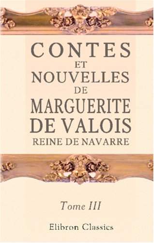 Stock image for Contes et nouvelles de Marguerite de Valois, reine de Navarre: Tome 3. Nouvelle dition orne de soixante-quinze jolies gravures for sale by Revaluation Books