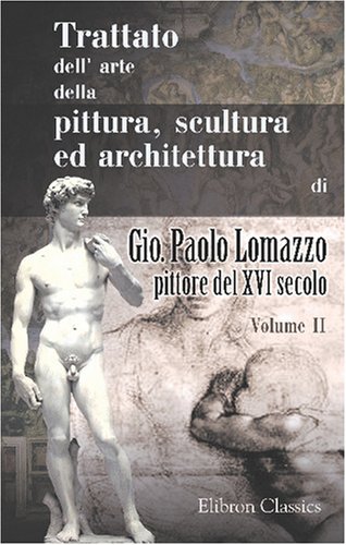 9780543834102: Trattato dell' arte della pittura, scultura ed architettura di Gio. Paolo Lomazzo, pittore del XVI secolo: Tomo 2