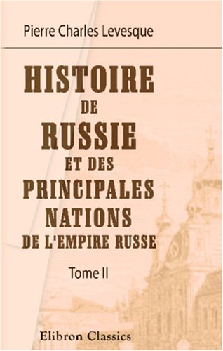 Stock image for Histoire de Russie, et des principales nations de l\'empire Russe: Tome 2 for sale by Revaluation Books