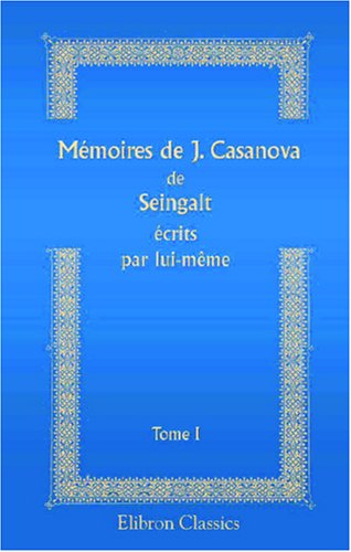 Stock image for Mmoires de J. Casanova de Seingalt crits par lui-mme: Tome 1 for sale by Ammareal