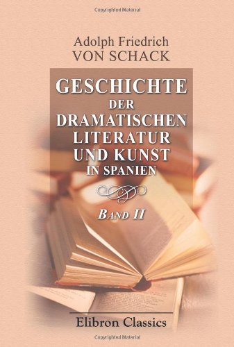 Imagen de archivo de Geschichte der dramatischen Literatur und Kunst in Spanien: Band II a la venta por Revaluation Books