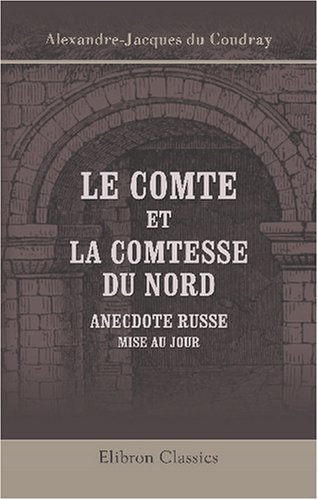 Imagen de archivo de Le comte et la comtesse du Nord: Anecdote russe, mise au jour a la venta por Revaluation Books