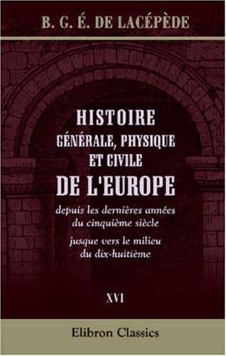 Beispielbild fr Histoire g n rale, physique et civile de l'Europe, depuis les derni res ann es du cinqui me si cle jusque vers le milieu du dix-huiti me: Tome 16 zum Verkauf von AwesomeBooks