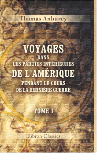 Imagen de archivo de Voyages dans les parties inteures de l\'Amque, pendant le cours de la derni guerre: Tome 1 a la venta por Revaluation Books