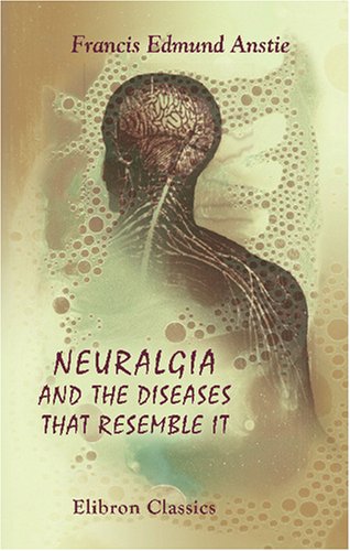 Imagen de archivo de Neuralgia and the Diseases That Resemble It a la venta por Revaluation Books