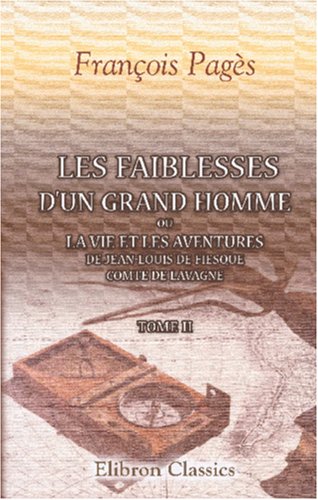 9780543844446: Les faiblesses d'un grand homme, ou La vie et les aventures de Jean-Louis de Fiesque, comte de Lavagne: Tome 2