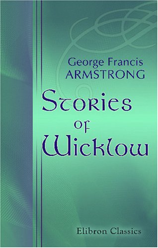 Stories of Wicklow (9780543845962) by Armstrong, George Francis