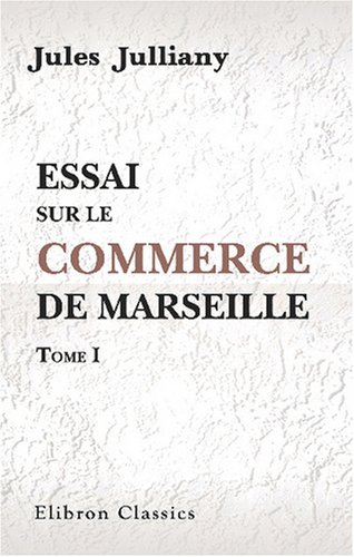 Stock image for Essai sur le commerce de Marseille: Tome 1 for sale by Revaluation Books