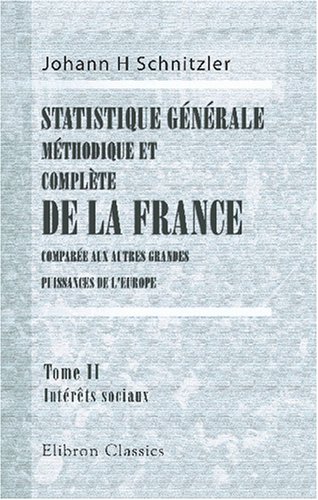 Beispielbild fr Statistique grale, modique et compl de la France, comparaux autres grandes puissances de l\'Europe: Tome 2. Intts sociaux zum Verkauf von Revaluation Books