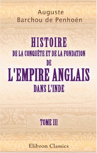 Stock image for Histoire de la conqute et de la fondation de l'empire anglais dans l'Inde: Tome 3 for sale by medimops