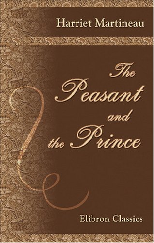 The Peasant and the Prince: A Story of the French Revolution (9780543850348) by Martineau, Harriet