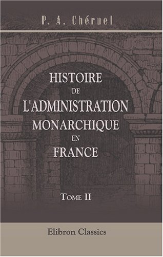 Imagen de archivo de Histoire de l\'administration monarchique en France depuis l\'avnement de Philippe-Auguste jusqu\' la mort de Louis XIV: Tome 2 (French Edition) a la venta por Revaluation Books