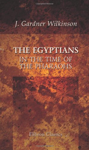 Beispielbild fr The Egyptians in the Time of the Pharaohs: Being a Companion to the Crystal Palace Egyptian Collections. To Which Is Added An Introduction to the Study of the Egyptian Hieroglyphs zum Verkauf von ThriftBooks-Atlanta